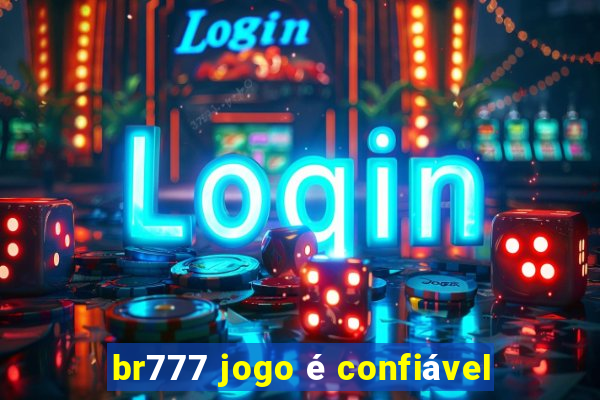 br777 jogo é confiável