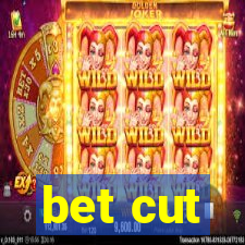 bet cut