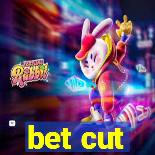 bet cut