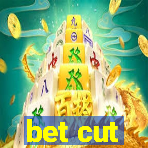 bet cut