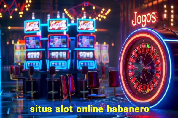 situs slot online habanero