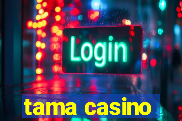 tama casino