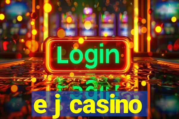 e j casino