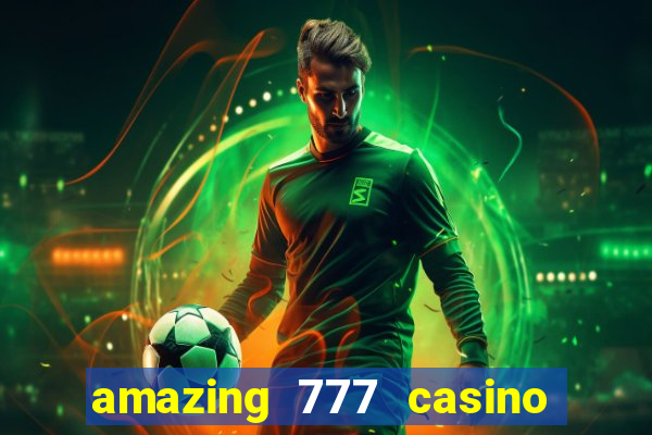 amazing 777 casino sign up