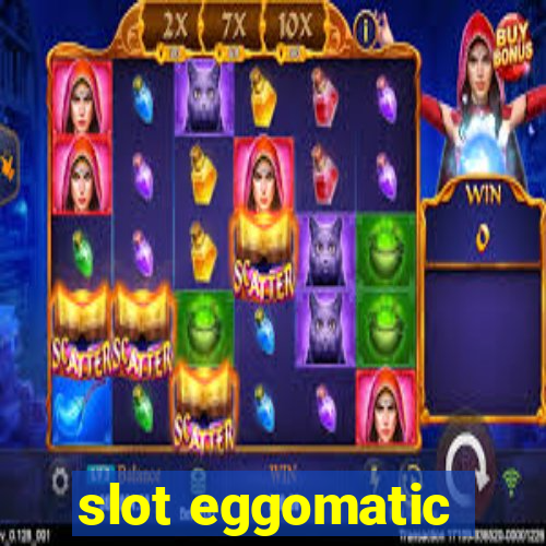 slot eggomatic