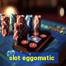 slot eggomatic