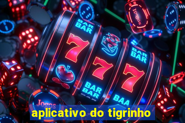 aplicativo do tigrinho