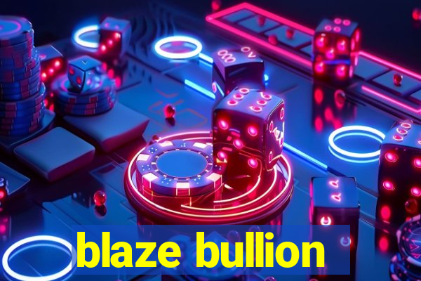 blaze bullion