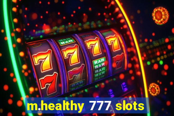 m.healthy 777 slots