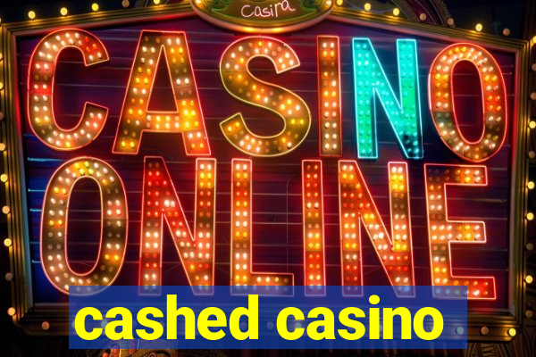 cashed casino