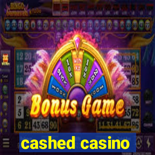 cashed casino