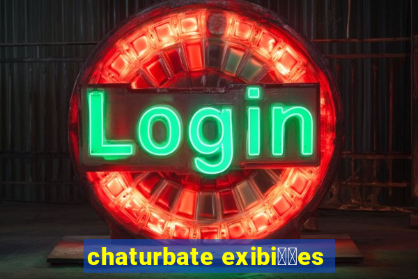 chaturbate exibi莽玫es