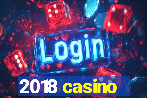 2018 casino