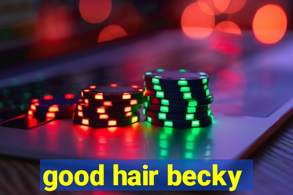 good hair becky