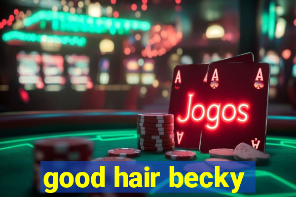 good hair becky