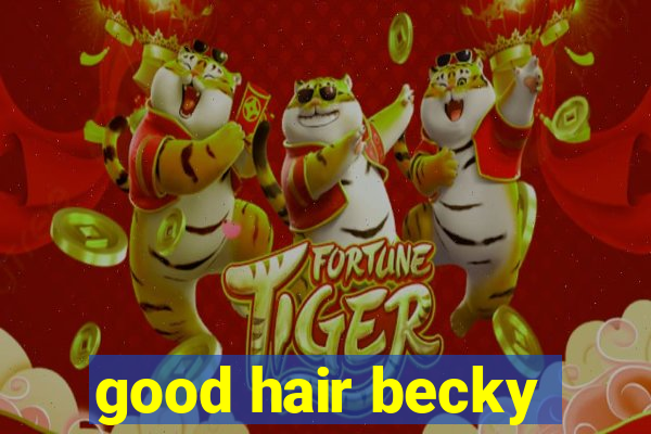 good hair becky