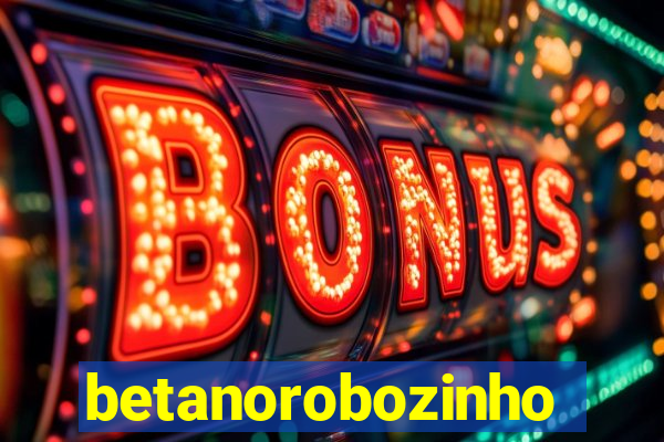 betanorobozinho