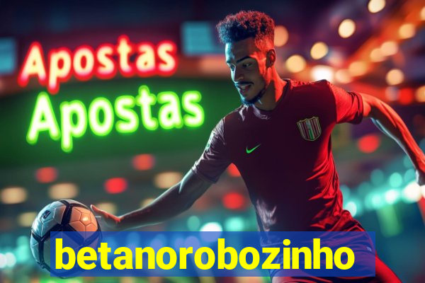 betanorobozinho