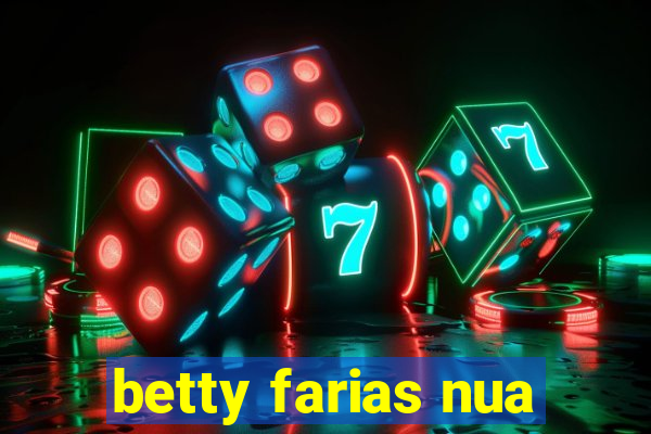 betty farias nua