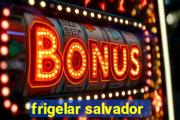 frigelar salvador