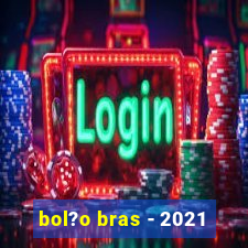 bol?o bras - 2021