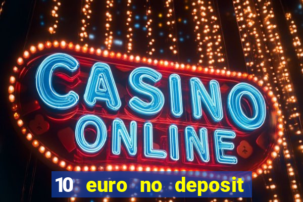 10 euro no deposit casino 2023