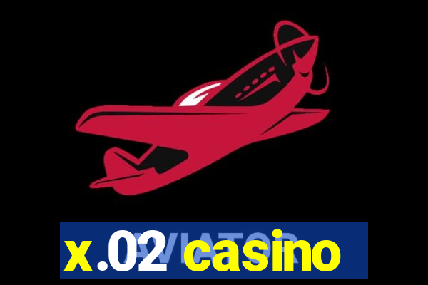 x.02 casino