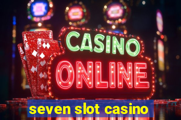 seven slot casino