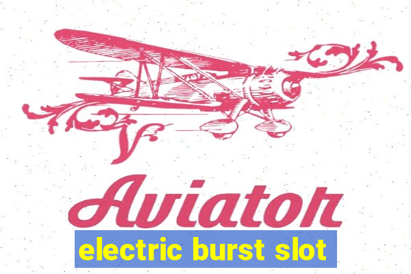 electric burst slot