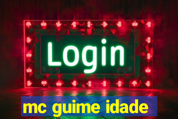 mc guime idade