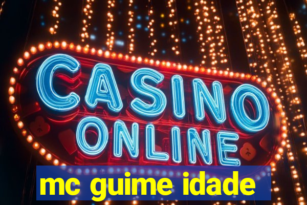 mc guime idade