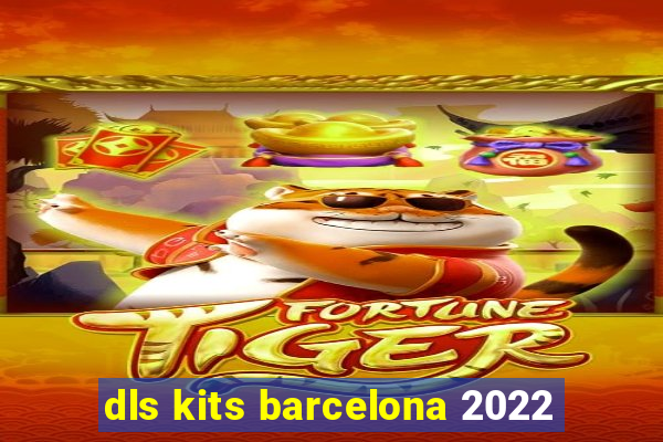 dls kits barcelona 2022