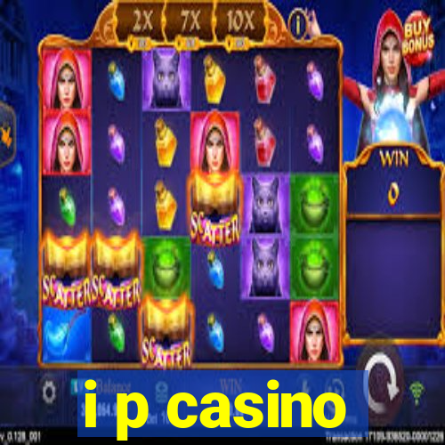 i p casino