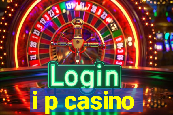 i p casino