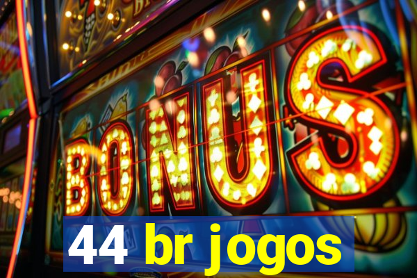 44 br jogos