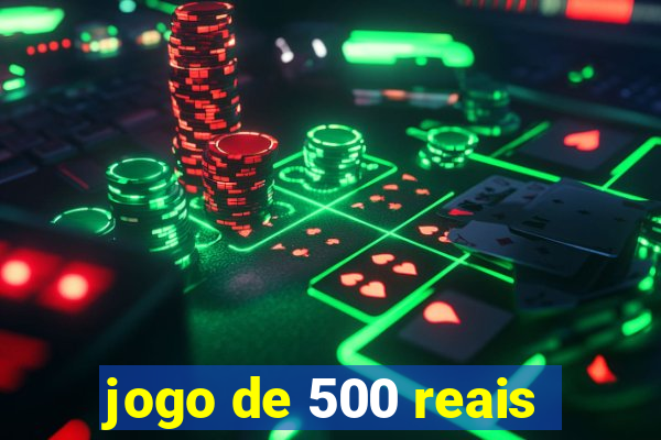 jogo de 500 reais