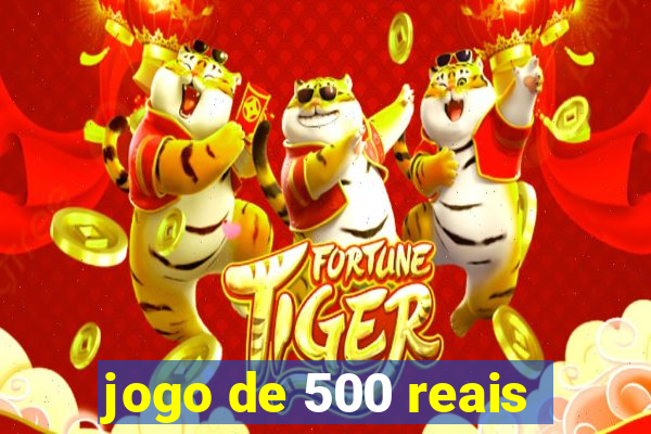 jogo de 500 reais