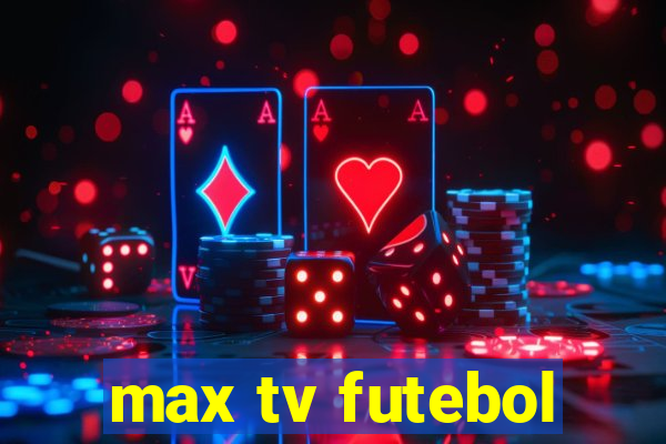 max tv futebol