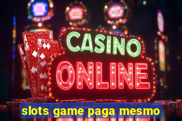 slots game paga mesmo