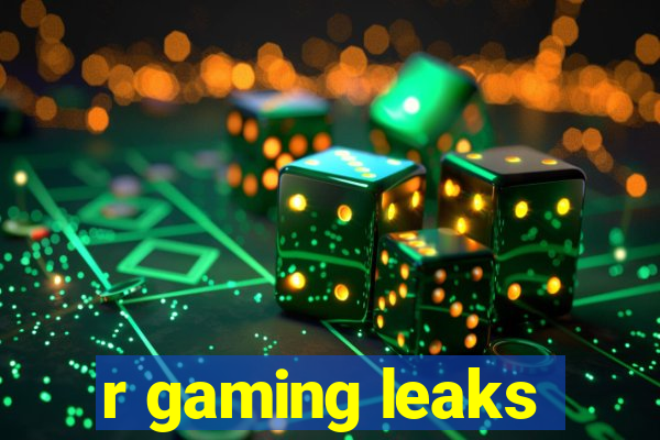 r gaming leaks