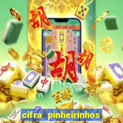 cifra pinheirinhos que alegria