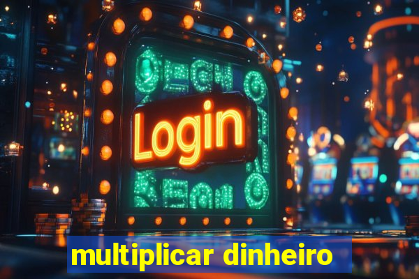 multiplicar dinheiro