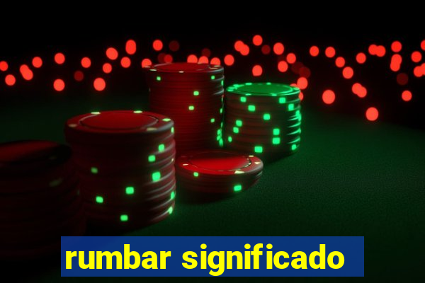 rumbar significado