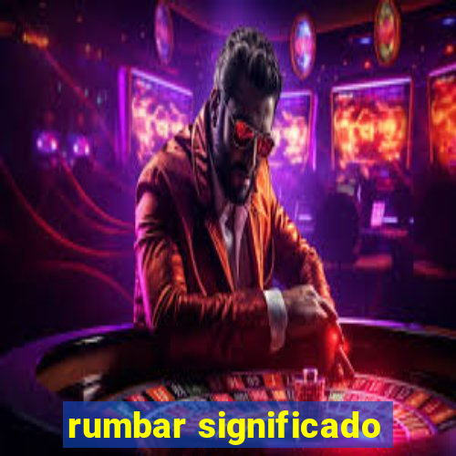 rumbar significado