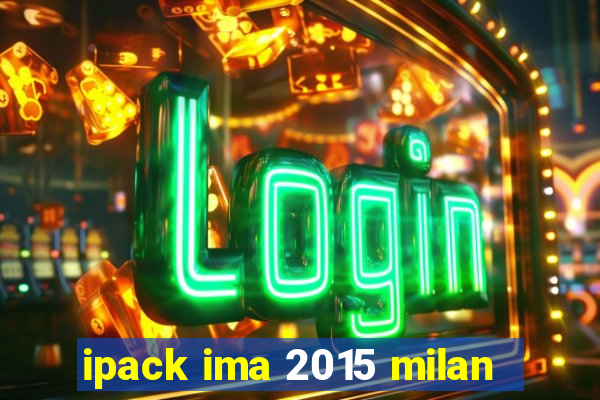 ipack ima 2015 milan