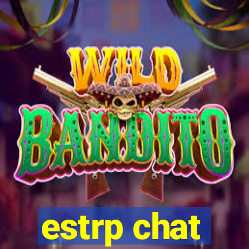 estrp chat