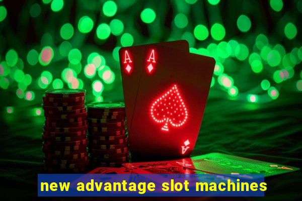 new advantage slot machines