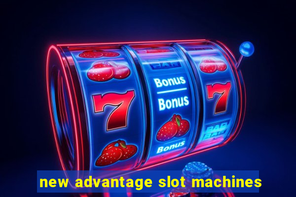 new advantage slot machines