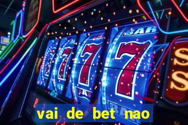 vai de bet nao consigo sacar