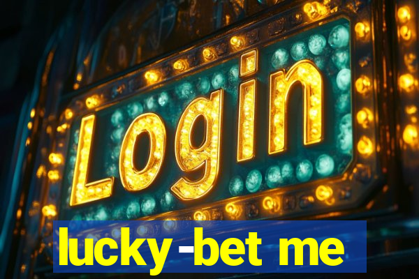 lucky-bet me